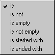 is
is not
is empty
is not empty
is started with
is ended with