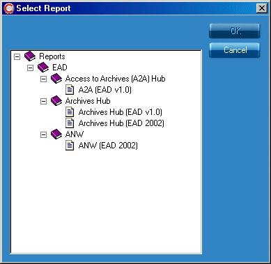 The Select Report dialogue box shows the following as a tree:
EAD
Access to Archives (A2A) Hub
A2A (EAD v1.0)
Archives Hub
Archives Hub (EAD v1.0)
Archives Hub (EAD 2002)
with OK and Cancel buttons.